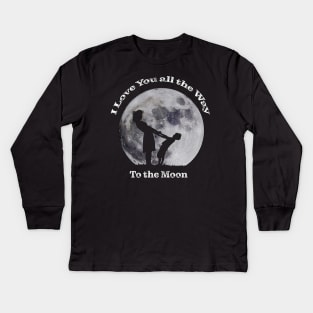 I Love You All The Way to the Moon Kids Long Sleeve T-Shirt